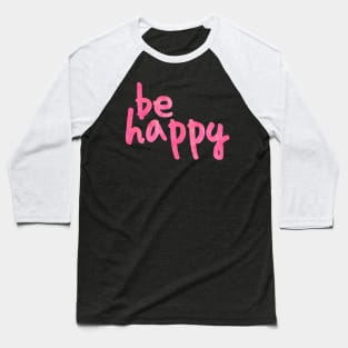 Be Happy Pink Baseball T-Shirt